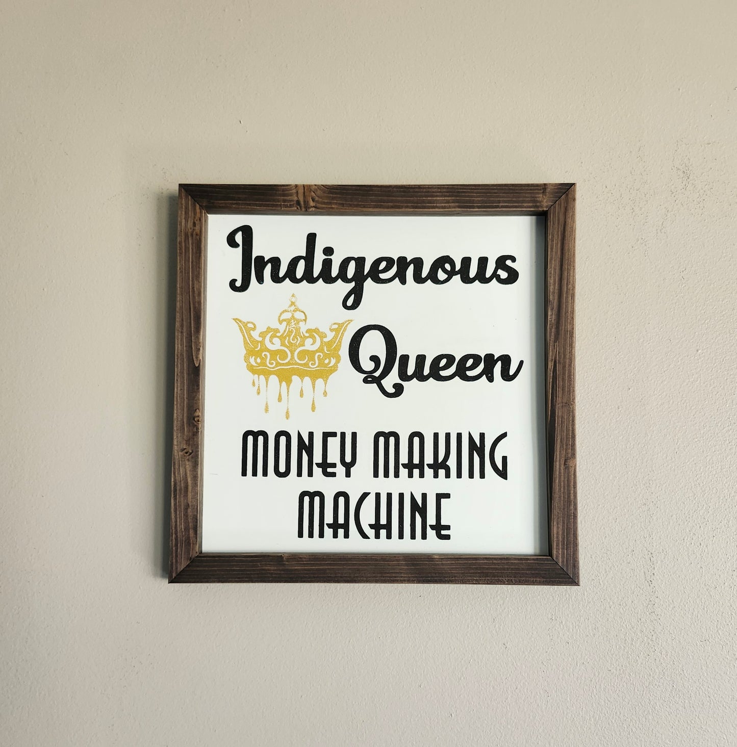 Indigenous Queen Money Making Machine sign