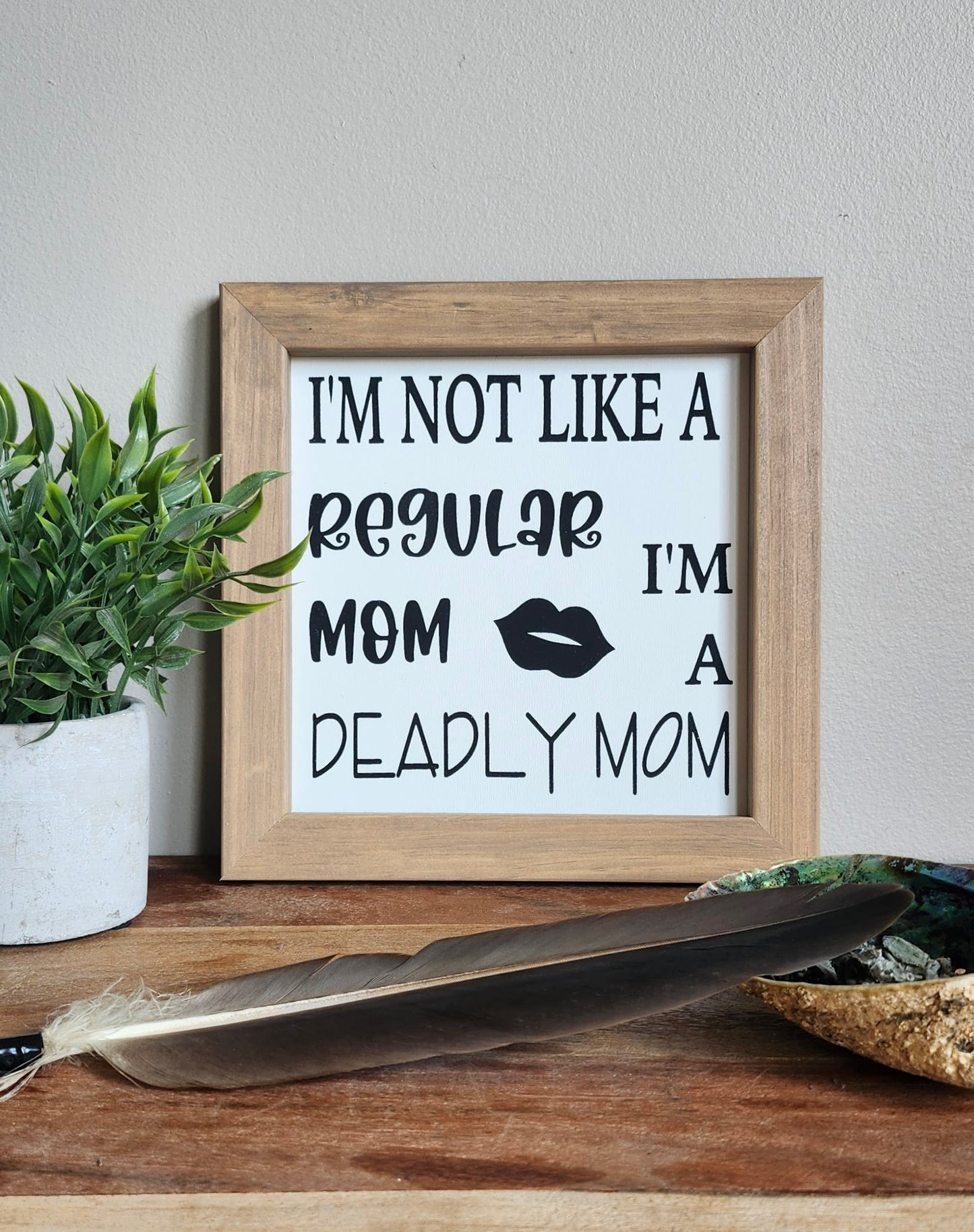 I'm Not A Regular Mom, I'm a Deadly Mom sign