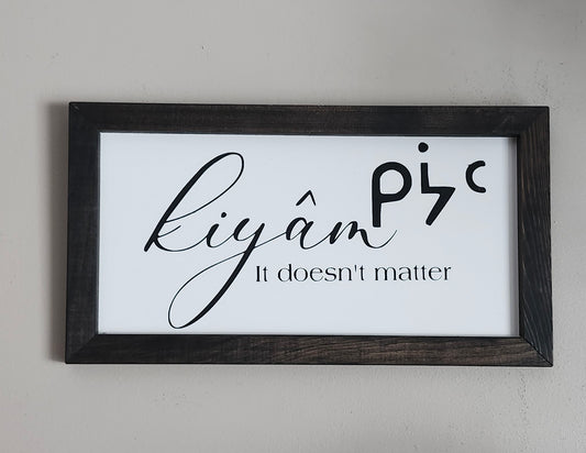 kiyâm-it doesn't matter/let it be(Cree)