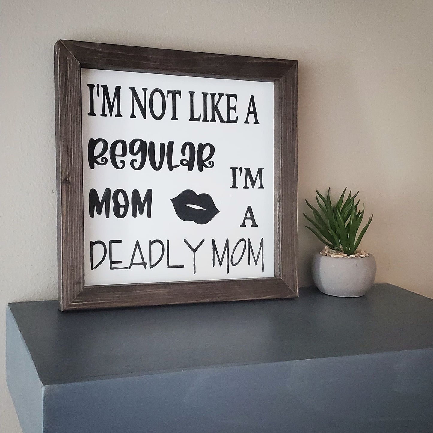 I'm Not A Regular Mom, I'm a Deadly Mom sign